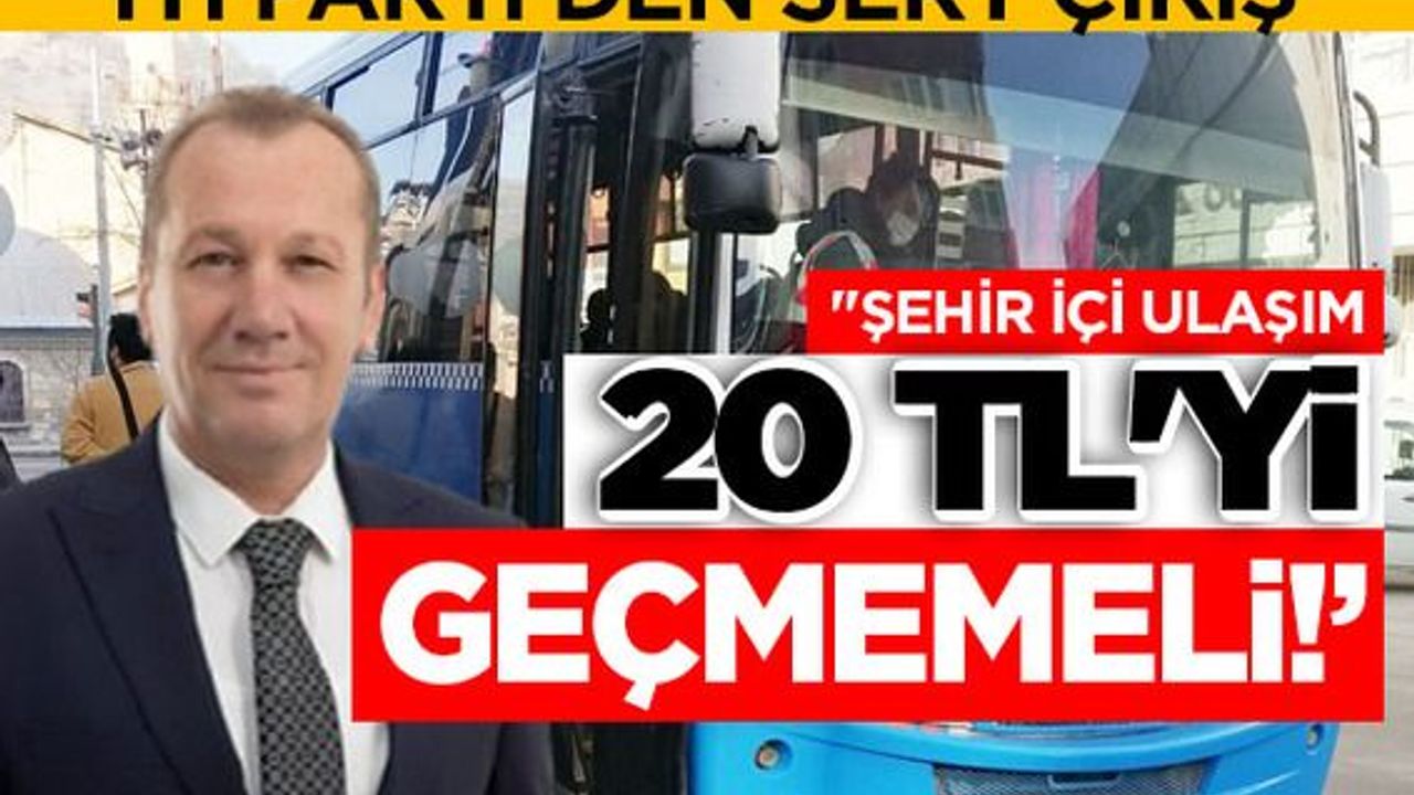 İYİ Parti'den sert çıkış: "Şehir içi ulaşım 20 tl'yi geçmemeli!"