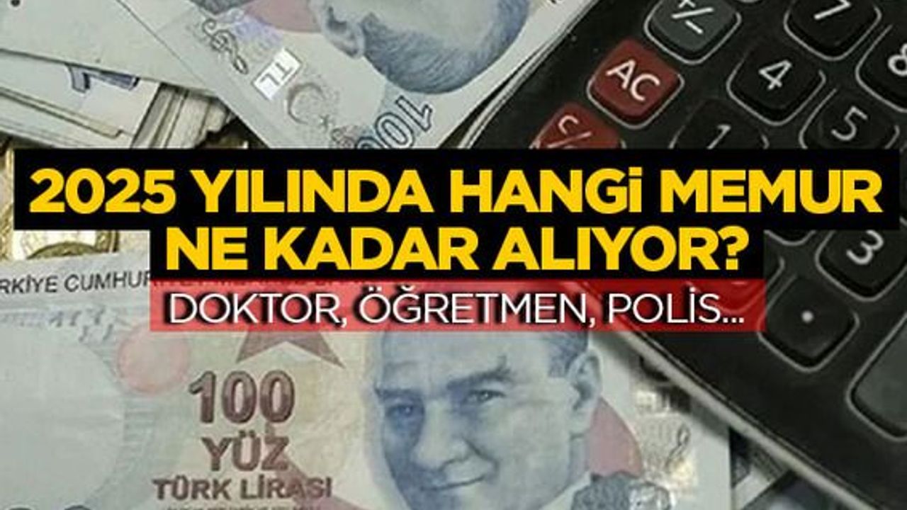 2025 yılında hangi memur ne kadar alıyor?