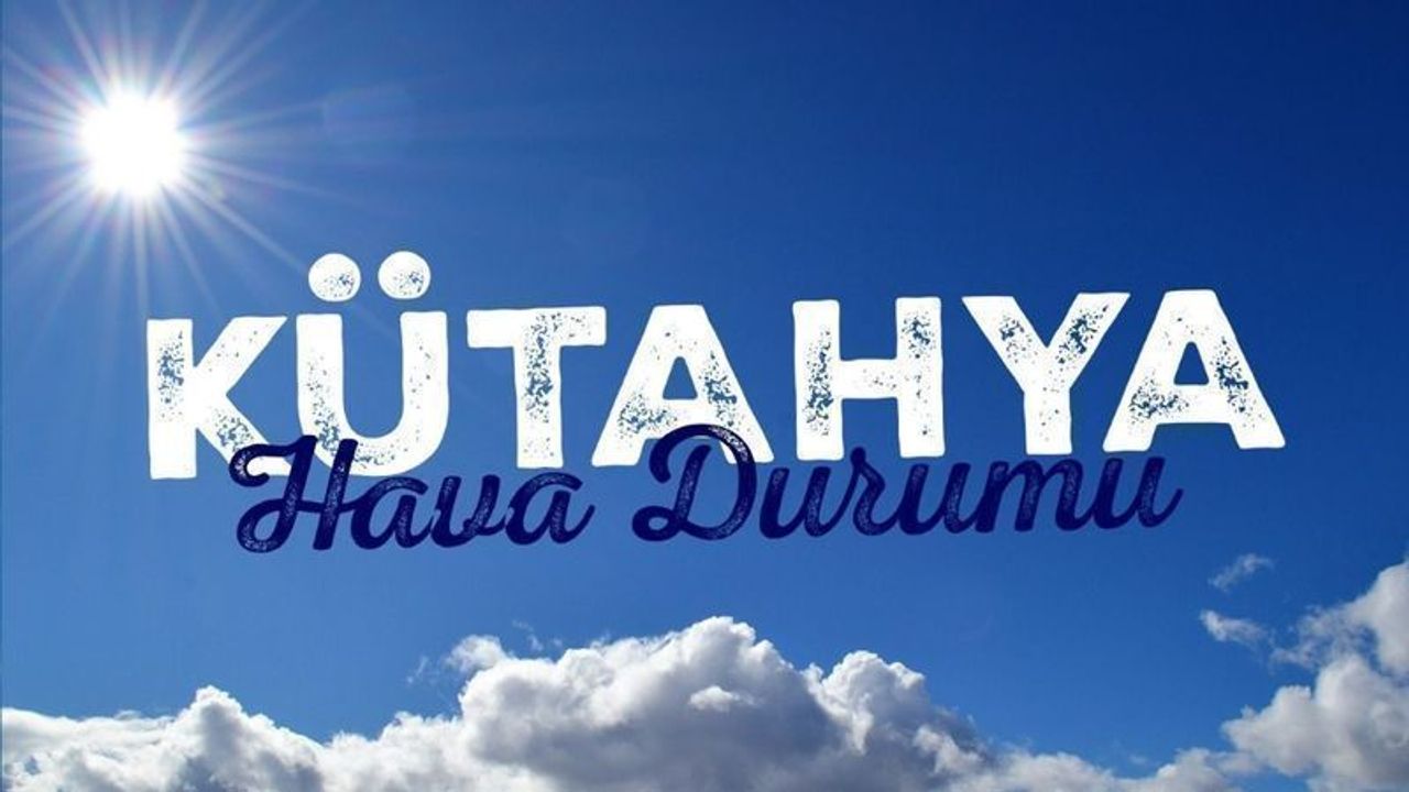 Kütahya’da bayramın ilk günü hava nasıl olacak?