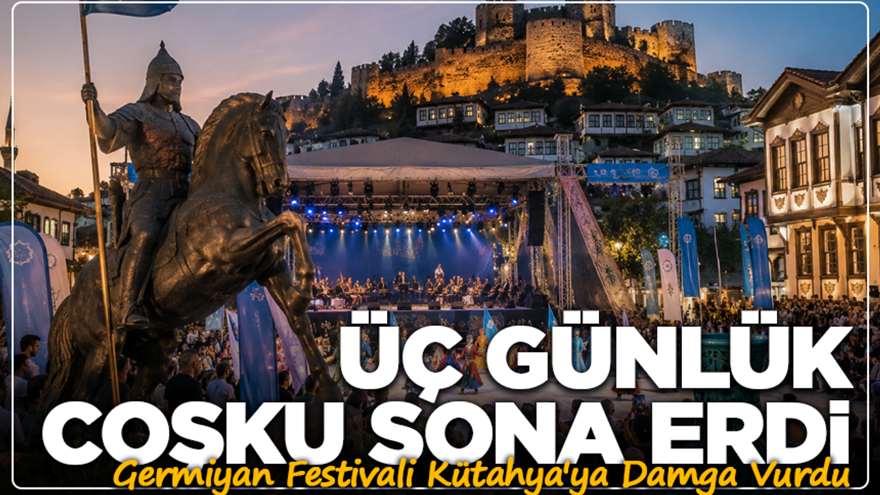 Üç Günlük Coşku Sona Erdi: Germiyan Festivali Kütahya’ya Damga Vurdu