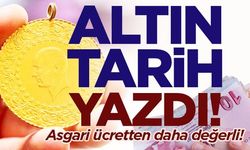 Altın tarih yazdı: Asgari ücretten daha değerli!