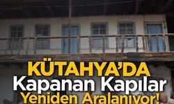Kütahya’da tarihin kapanan kapıları yeniden aralanıyor!