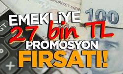 Emekliye 27 bin TL promosyon fırsatı