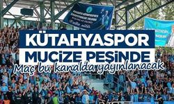 Kütahyaspor mucize peşinde: Maç bu kanalda yayınlanacak