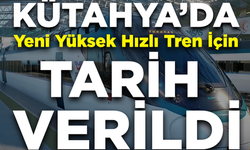 Kütahya’da Yeni Yüksek Hızlı Tren Hattı İçin Tarih Verildi