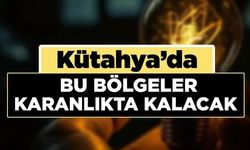 Kütahya'da pazartesi günü geniş çaplı elektrik kesintisi yaşanacak
