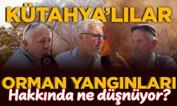 Kütahyalılar, orman yangınları hakkında ne düşünüyor?