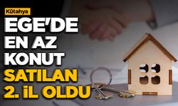Kütahya, Ege'de en az konut satılan 2.şehir oldu