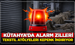 Kütahya’da Alarm Zilleri: Tekstil Atölyeleri Kepenk İndiriyor