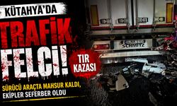Kütahya’da trafik felci: Tır kazasında sürücü araçta mahsur kaldı