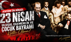Atatürk'ün mirası: 23 Nisan Ulusal Egemenlik ve Çocuk Bayramı Kutlu Olsun