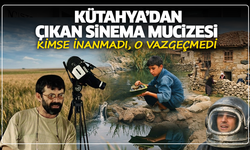 Kimse inanmadı, o vazgeçmedi: Kütahya’dan çıkan sinema mucizesi