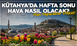 Kütahya'da hafta sonu planları iptal mi oluyor? Hava durumu tahmini açıklandı