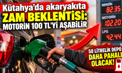 Kütahya’da akaryakıta zam beklentisi: Motorin 100 TL’yi aşabilir