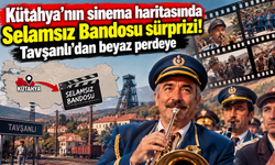 Kütahya’nın sinema haritasında Selamsız Bandosu sürprizi! Tavşanlı’dan beyaz perdeye
