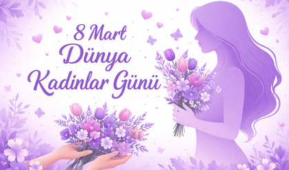 8 Mart Dünya Kadınlar Günü mesajları ve sözleri