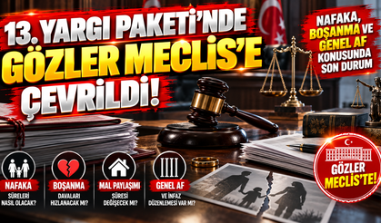 Nafaka, Boşanma ve Genel Af Konusunda Son Durum! 13. Yargı Paketi’nde Gözler Meclis’e Çevrildi!