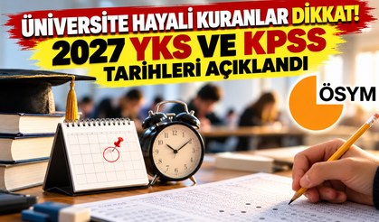 2027 YKS ve KPSS tarihleri açıklandı!