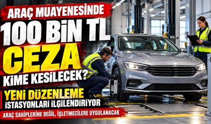 Araç Muayenesinde Yeni Dönem! Kurallara Uymayan İstasyonlara 100 Bin TL Ceza