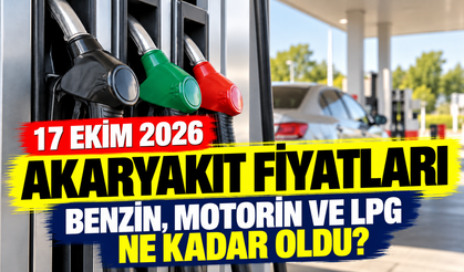 Benzin, motorin ve LPG ne kadar oldu?: 17 Ekim 2026 akaryakıt fiyatları