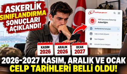 Askerlik sınıflandırma sonuçları açıklandı! 2026-2027 Kasım, Aralık ve Ocak celp tarihleri belli oldu