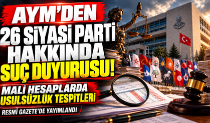 AYM'den 26 Siyasi Parti Hakkında Suç Duyurusu! Mali Hesaplarda Usulsüzlük Tespitleri