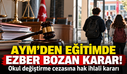 AYM'den eğitimde ezber bozan karar! Okul değiştirme cezasına hak ihlali kararı
