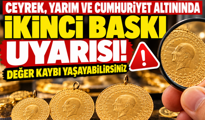 Altın alacaklar dikkat! Çeyrek, yarım ve Cumhuriyet altınında yeni tehlike