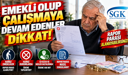 SGK'dan Rapor Parası Alamayabilirsiniz ! Emekli Olup Çalışmaya Devam Edenler Dikkat!
