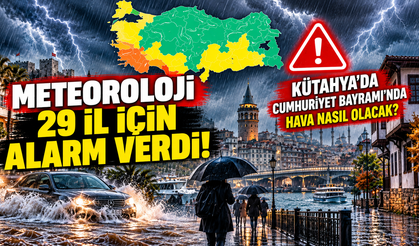 Meteoroloji 29 il için alarm verdi! Kütahya’da Cumhuriyet Bayramı’nda hava nasıl olacak?