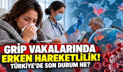Grip Vakalarında Erken Hareketlilik! Türkiye’de Son Durum Ne?