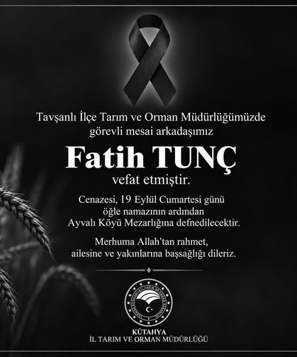 Tavşanlı İlçe Tarım ve Orman Müdürlüğü personeli Fatih Tunç hayatını kaybetti