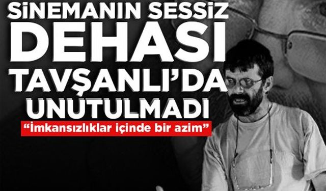 Sinemanın sessiz dehası Tavşanlı’da unutulmadı