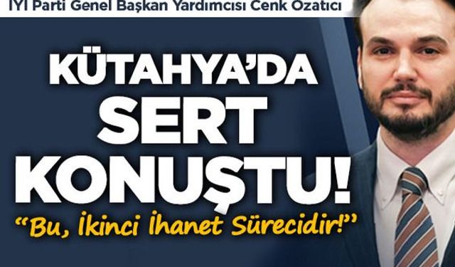 Cenk Özatıcı Kütahya’da Sert Konuştu: “Bu, İkinci İhanet Sürecidir!”
