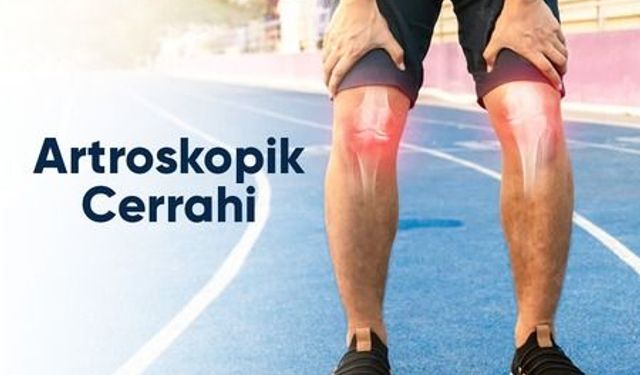 ARTROSKOPİ İLE EKLEM SORUNLARINA KONFORLU ÇÖZÜM