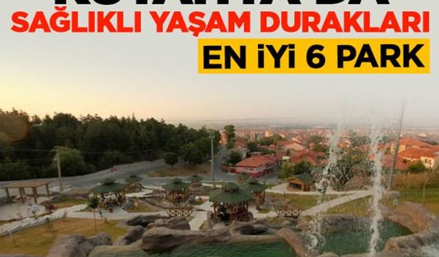 Kütahya'da sağlıklı yaşam durakları: En iyi 6 park
