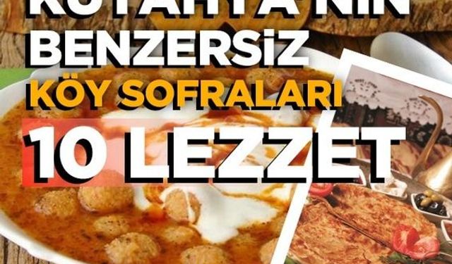 Kütahya'nın benzersiz köy sofraları: Tadına doyulmaz 10 lezzet