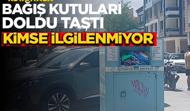 Kütahya’da Bağış Kutuları Dolu, İlgi Sıfır! 