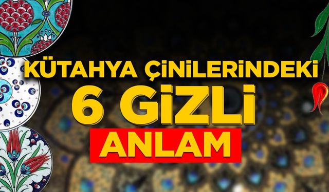 Sanat değil aşk: Kütahya çinilerindeki 6 gizli anlam