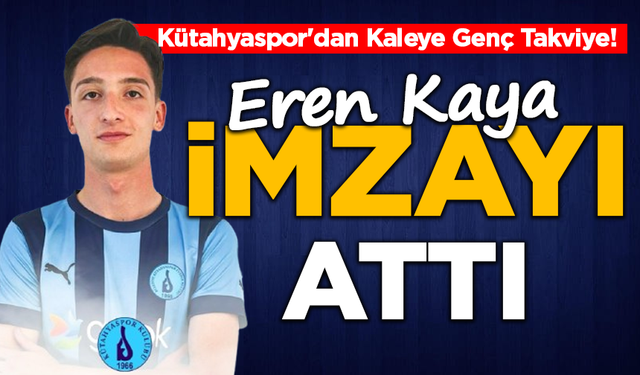Kütahyaspor'dan Kaleye Genç Takviye! Eren Kaya İmzayı Attı