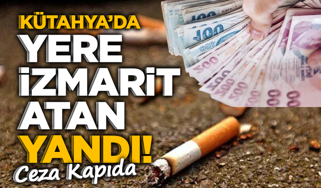 Yere Sigara Atana 2 Bin TL Ceza: Kütahya’da Yeni Dönem
