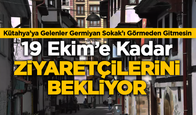 Kütahya’ya Gelenler Germiyan Sokak’ı Görmeden Gitmesin