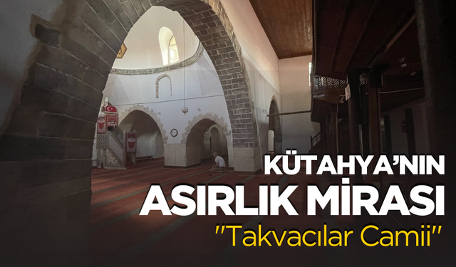 Kütahya’nın Asırlık Mirası: Takvacılar Camii