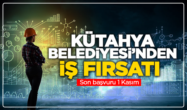 Kütahya Belediyesi’nden iş fırsatı: Son başvuru 1 Kasım