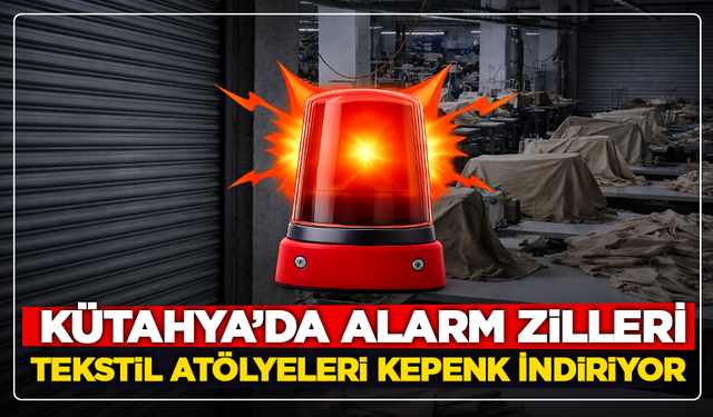 Kütahya’da Alarm Zilleri: Tekstil Atölyeleri Kepenk İndiriyor