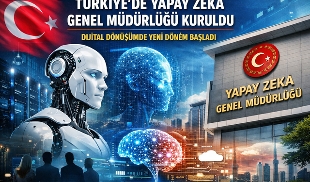 Türkiye’de Yapay Zeka Genel Müdürlüğü Resmen Kuruldu: Dijital Dönüşümde Kritik Eşik Aşıldı
