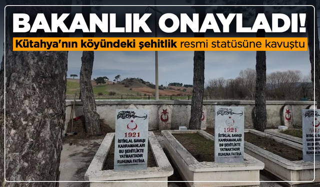 Bakanlık onayladı: Kütahya'nın köyündeki şehitlik resmi statüsüne kavuştu