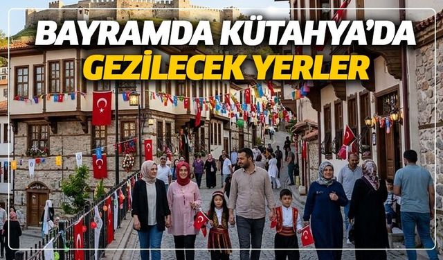 Kütahya'da bayram başkadır: Keyifle gezilebilecek yerler