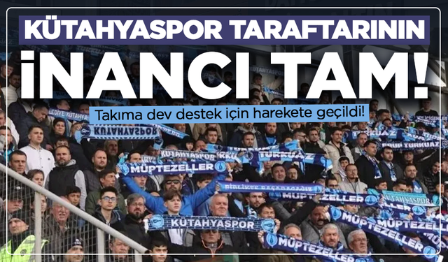 Kütahyaspor taraftarının inancı tam: Takıma dev destek için harekete geçildi!