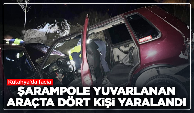 Kütahya'da facia: Şarampole yuvarlanan araçta dört kişi yaralandı